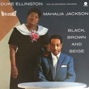 Duke Ellington feat Mahalia Jackson - Black, Brown And Beige