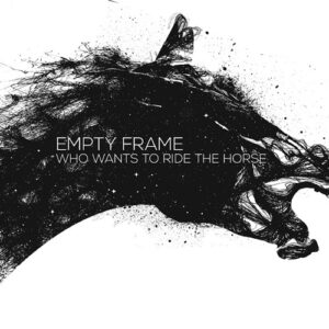 Empty Frame - Who Wants To Ride The Horse