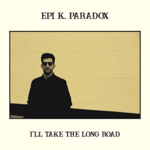 Epi K. Paradox - I'll Take The Long Road