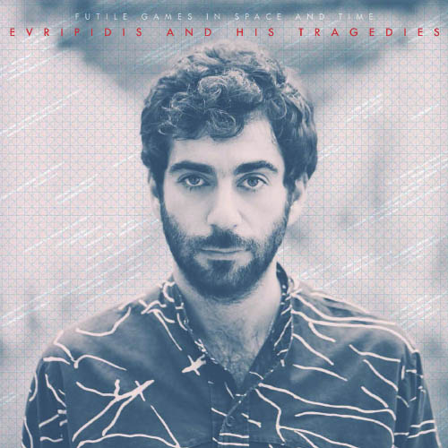Evripidis & His Tragedies - Futile Games in Space and Time