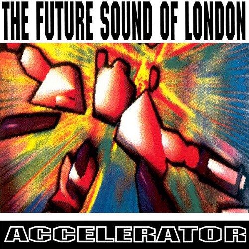 Future Sound Of London - Accelerator
