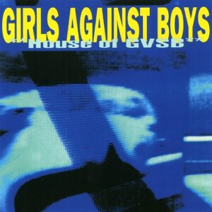 Girls Against Boys - House Of GVSB