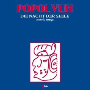 Popol Vuh - Die Nacht Der Seele (Tantric Songs)