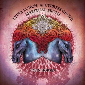 Lydia Lynch & Cypress Grove / Spiritual Front - Twin Horses