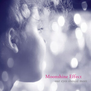 Moonshine Effect - Our Eyes Should Meet