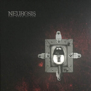 Neurosis - The Word As Law