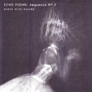 Nurse With Wound - Echo Poeme: Sequence No 2