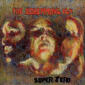 The Screaming Fly - Super Zero