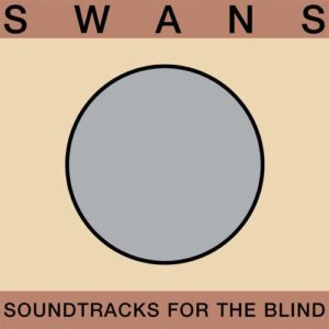 Swans - Soundtracks For The Blind