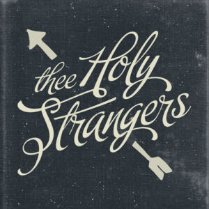 Thee Holy Strangers