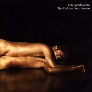 Thighpaulsandra - The Golden Communion