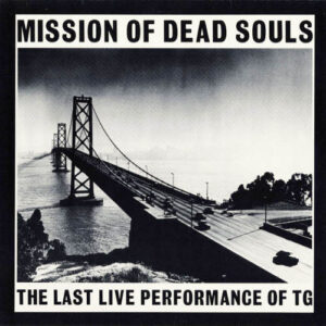 Throbbing Gristle - Mission Of Dead Souls