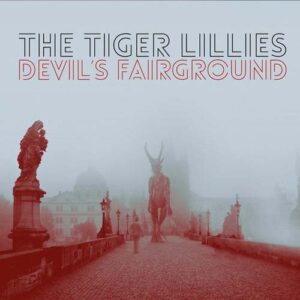 The Tiger Lillies - Devil's Fairground