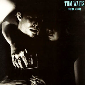 Tom Waits - Foreign Affairs